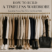 How to Build a Timeless Wardrobe with classic capsule wardrobe essentials.